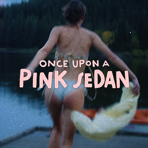 Once Upon a Pink Sedan - Once Upon a Pink Sedan